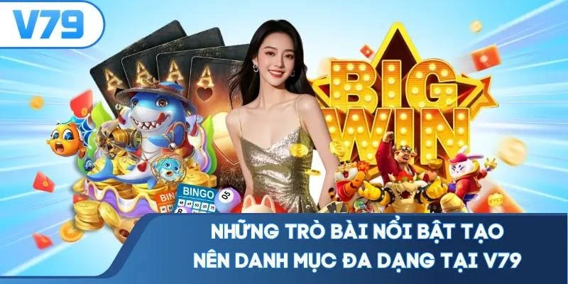 Những trò bài nổi bật tạo nên danh mục đa dạng tại V79